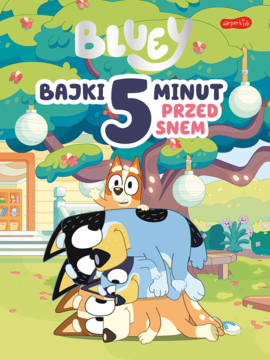 Okładka: książka Bluey Bajki 5 Minut Przed Snem. Niebieski pies Bluey z rodziną, stosem na tle drzewa.