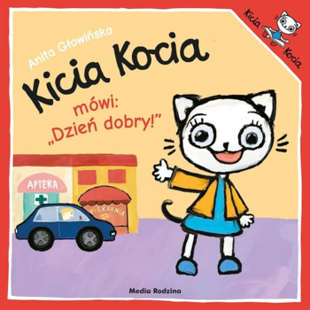 Kicia Kocia mówi: Dzień dobry! okładka książki Anity Głowinskiej. Kotka Kicia macha, apteka, auto.