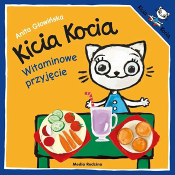 Okładka książki Anity Głowińskiej 'Kicia Kocia Witaminowe przyjęcie': kotka przy stole z warzywami i napojem.