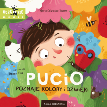 Pucio poznaje kolory i dźwięki: okładka książki dla dzieci, chłopiec wśród zielonych liści, czerwonych kwiatów, z pszczołą i motylem.
