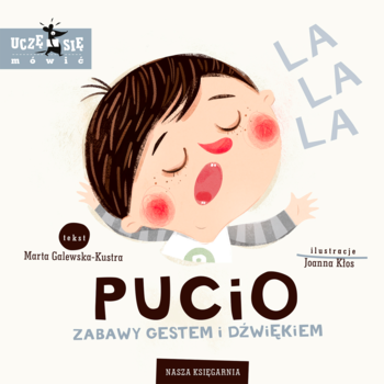 Pucio Zabawy Gestem i Dźwiękiem: biała okładka książki z rysunkiem chłopca śpiewającego "LA LA LA", do nauki mowy.