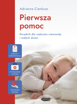MAMANIA Adrianna Cienkusz ,Pierwsza pomoc. Poradnik dla rodziców niemowląt i małych dzieci,przód