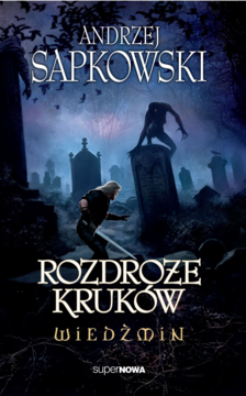 SUPERNOWA Andrzej Sapkowski ,Rozdroża kruków. Wiedźmin,przód
