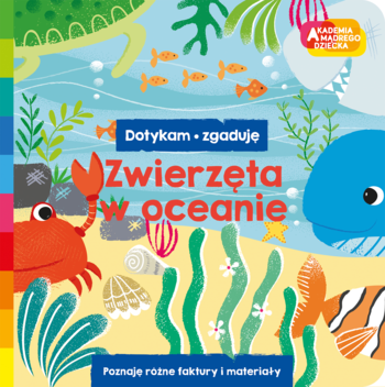 HARPERCOLLINS HARPERKIDS Akademia Mądrego Dziecka ,Zwierzęta w oceanie. Dotykam, zagaduję,przód