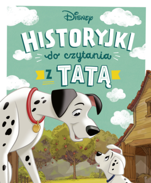 Książka "Disney Historyjki do czytania z Tatą". Na okładce dalmatyńczyki, duży pies i szczenię, na tle farmy.