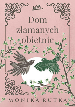 Różowa okładka książki "Dom złamanych obietnic" Moniki Rutki. Dwa ptaki, zielone gałązki i biały okrąg.