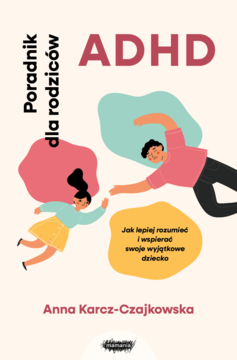 Okładka książki ADHD Poradnik dla rodziców. Ilustracja dorosłego i dziecka na jasnym tle z kolorowymi kształtami.