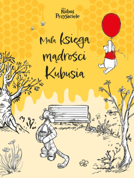 Okładka książki "Mała księga mądrości Kubusia". Żółto-kremowa ilustracja: Kubuś z balonem, Tygrysek z miodem.