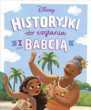 Książka Disney 'Historyjki do czytania z Babcią'. Na okładce Moana i uśmiechnięta Babcia Tala na tle tropików.