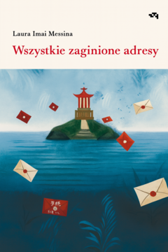 Książka "Wszystkie zaginione adresy". Okładka: japońska wyspa z czerwoną pagodą, pływające listy na wodzie. Niebiesko-biały design.