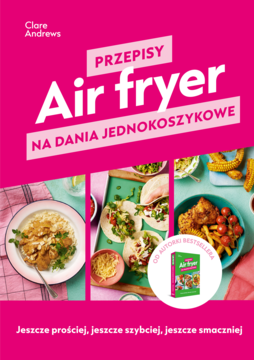 Różowa okładka książki "PRZEPISY Air fryer" z daniami jednokoszykowymi, zdjęciami potraw i autorką bestsellerów.