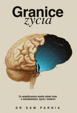 Okładka książki "Granice życia" dr. Sama Parnii: mózg, gwiazdy i postać, o świadomości, życiu i śmierci.