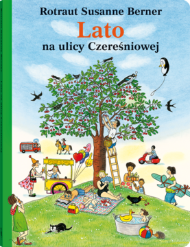 Okładka: książka Rotraut Susanne Berner 'Lato na ulicy Czereśniowej'. Ilustracja letniej sceny z ludźmi i wiśniami.