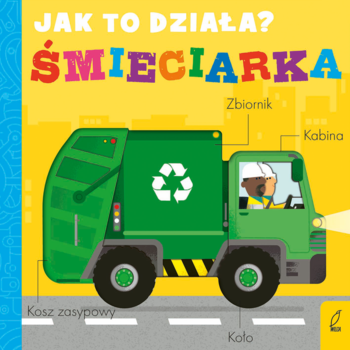 Książka dla dzieci "Jak to działa? Śmieciarka". Okładka z zielonym pojazdem, recyklingiem i podpisami części.
