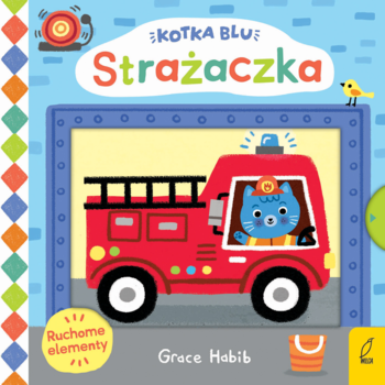 Okładka książki Kotka Blu: Strażaczka, Grace Habib. Niebieska kotka w czerwonym wozie strażackim, ruchome elementy.