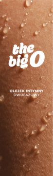 Krople wody na opalonej skórze. Centralnie biały napis 'the big O' i poniżej 'Olejek intymny dwufazowy'.