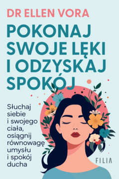 Front okładki książki Dr Ellen Vora "Pokonaj swoje lęki i odzyskaj spokój", z ilustracją spokojnej kobiety i kwiatów.