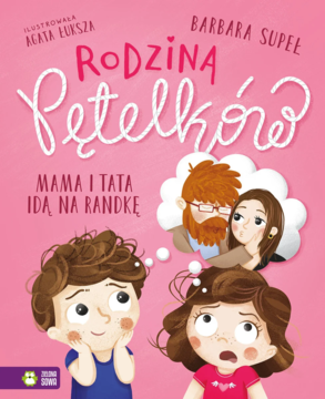 Okładka książki Rodzina Pętelków. Mama i tata idą na randkę. Dzieci patrzą na rodziców w dymku myśli, różowe tło.