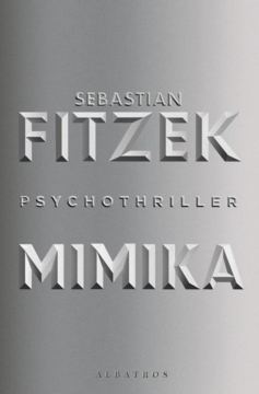 Okładka Sebastian Fitzek, Mimika, psychothriller. Srebrnoszara, z wytłoczonymi napisami, wyd. Albatros.