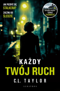Okładka thrillera 'Każdy Twój Ruch' C.L. Taylor. Ciemna, nocna ulica, sylwetka kobiety, neonowy tytuł, motyw stalkera.