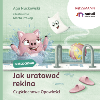 Okładka: książka „Jak uratować rekina. Czystościowe Opowieści”, świnka w basenie, uśmiechnięty papier toaletowy, logo Rossmann.