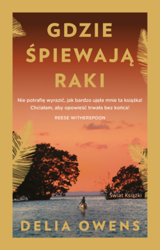 Książka "GDZIE ŚPIEWAJĄ RAKI" Delii Owens. Okładka: zachód słońca nad wodą, palma, kajak i cytat Reese Witherspoon.