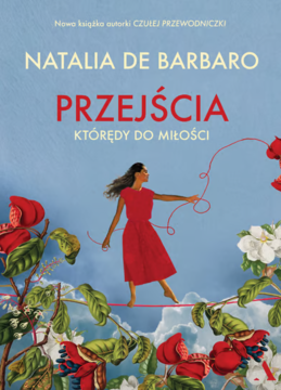 Okładka książki Natalii De Barbaro "Przejścia". Kobieta w czerwonej sukience na linie, otoczona kwiatami, błękitne tło.
