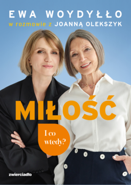 Okładka książki Miłość. I co wtedy? Ewa Woydyłło i Joanna Olekszyk uśmiechają się na niebieskim tle.
