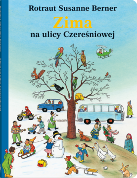 Okładka książki "Zima na ulicy Czereśniowej" Rotraut Susanne Berner. Barwna ilustracja zimowego dnia, pełna postaci i detali.