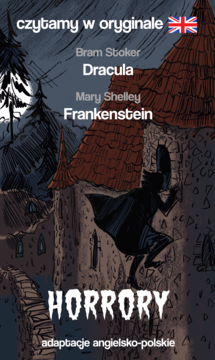 Okładka książki HORRORY: Dracula, Frankenstein. Mroczny zamek, postać. Czytamy w oryginale, adaptacje angielsko-polskie.