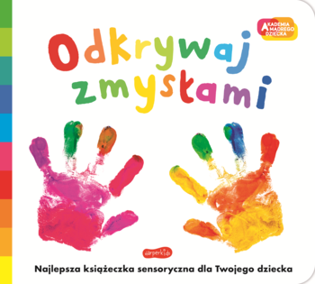 Okładka książeczki sensorycznej "Odkrywaj zmysłami" z kolorowymi odciskami dłoni na białym tle, widok z przodu.