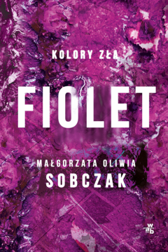 Okładka książki "Fiolet" Małgorzaty Oliwii Sobczak, fioletowa z abstrakcyjnym wzorem, biały tytuł, seria "Kolory zła".