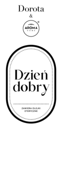 Etykieta Dorota & Aroma Home "Dzień dobry" z napisem "Zawiera olejki eteryczne", czarno-biała, widok z góry.