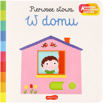 Książka Pierwsze słowa W domu, Akademia Mądrego Dziecka. Różowy domek, ruchome elementy, dziecko w oknie.