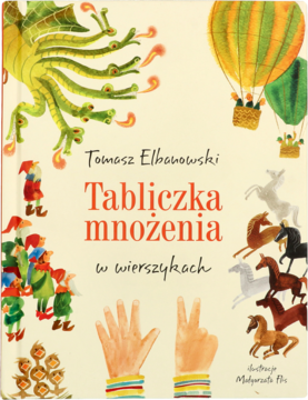 Okładka książki "Tabliczka mnożenia w wierszykach", ilustrowana, z rysunkami smoka, balonów i rąk pokazujących cyfry.