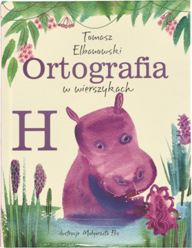 Okładka książki "Ortografia w wierszykach H": fioletowy hipopotam, duża litera H, zielone pnącza.