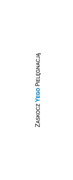 Pionowy slogan Ziaja Yego: ZASKOCZ Yego PIELĘGNACJĄ, z niebieskim napisem Yego na białym tle.