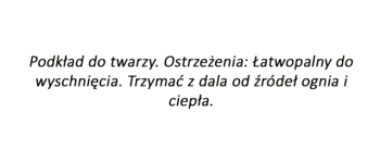 Napis ostrzegawczy dla podkładu do twarzy: Łatwopalny do wyschnięcia. Chronić przed ogniem i ciepłem.