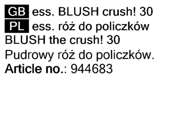 Informacje z etykiety Essence Blush Crush 30: teksty GB i PL, Pudrowy róż do policzków, art. 944683.