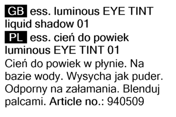 Biała etykieta z tekstem: ess. Luminous Eye Tint cień w płynie 01. Na bazie wody, wysycha jak puder. Nr art. 940509.