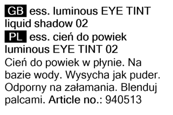 Informacje o produkcie ess. luminous EYE TINT liquid shadow 02, tekst z etykiety w językach GB i PL.