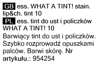 Biała etykieta z czarnym tekstem. Info o Essence WHAT A TINT! Tint do ust i policzków, PL i GB.