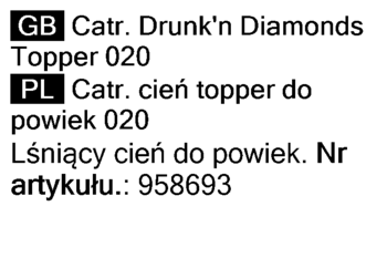 Etykieta Catrice Drunk'n Diamonds Topper 020: cień topper do powiek, opis w GB i PL, artykuł 958693.