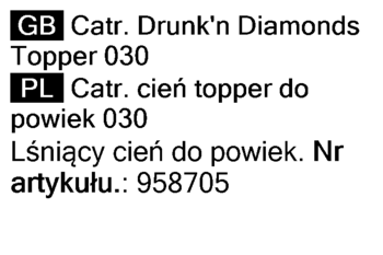 Tekst z etykiety Catrice Drunk'n Diamonds Topper 030 po angielsku i polsku. Numer artykułu 958705.