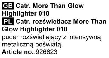 Informacje tekstowe o produkcie: Catrice More Than Glow Highlighter 010, rozświetlacz z metaliczną poświatą. Nr art.: 926823.